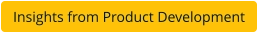 Insights from Product Development