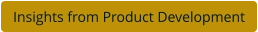 Insights from Product Development