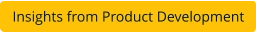 Insights from Product Development