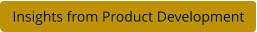 Insights from Product Development