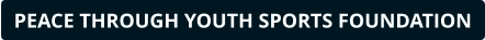 PEACE THROUGH YOUTH SPORTS FOUNDATION